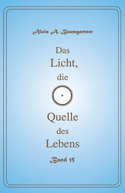 Das Licht, die Quelle des Lebens - Band 15