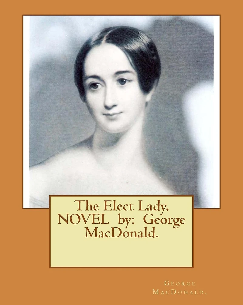 The Elect Lady ( 1888 ) NOVEL by George MacDonald