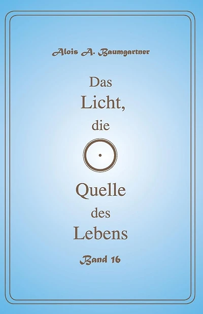 Das Licht, die Quelle des Lebens - Band 16