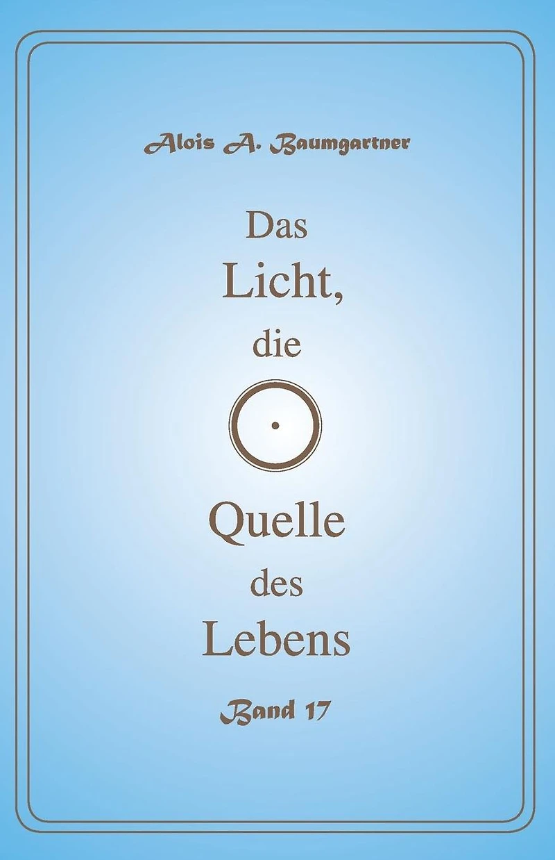 Das Licht, die Quelle des Lebens - Band 17