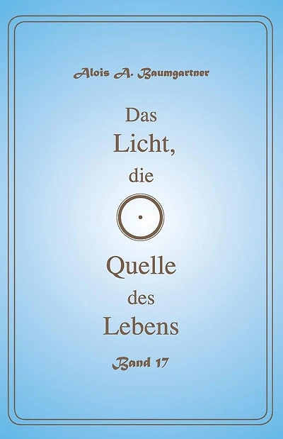 Das Licht, die Quelle des Lebens - Band 17