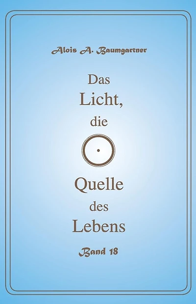 Das Licht, die Quelle des Lebens - Band 18