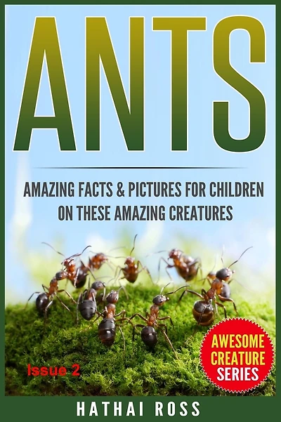 Ants: Amazing Facts & Pictures for Children on These Amazing Creatures