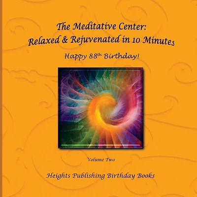 Happy 88th Birthday! Relaxed & Rejuvenated in 10 Minutes Volume Two: Exceptionally beautiful birthday gift, in Novelty & More, brief meditations, calming books for ADHD, calming books for kids, gifts for men, for women, for boys, for girls, for teens, bir