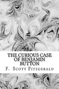 The Curious Case of Benjamin Button by Francis Scott Fitzgerald