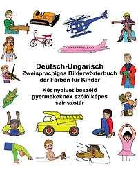Deutsch-Ungarisch Zweisprachiges Bilderwörterbuch der Farben für Kinder