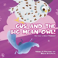 Gus and the Big Mean Owl!: Gus Has A Bully Problem!