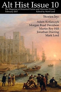 Alt Hist Issue 10: The magazine of Historical Fiction and Alternate History