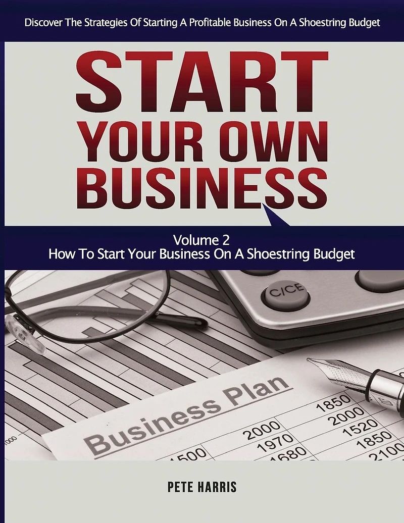 Start Your Own Business: How To Start Your Own Business On A Shoestring Budget - Book 2 Of The Start Your Own Business Series - Discover The Strategies Of Starting A Profitable Business On A Limited Budget