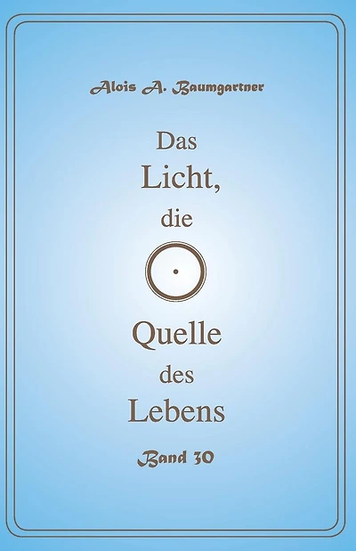 Das Licht, die Quelle des Lebens - Band 30