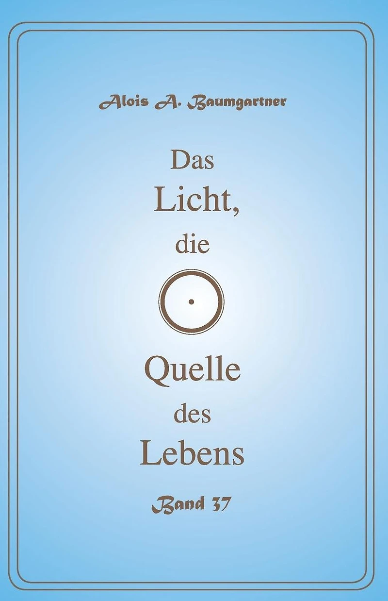 Das Licht, die Quelle des Lebens - Band 37