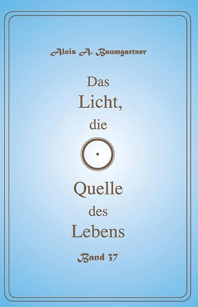 Das Licht, die Quelle des Lebens - Band 37