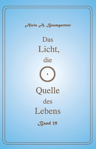Das Licht, die Quelle des Lebens - Band 39