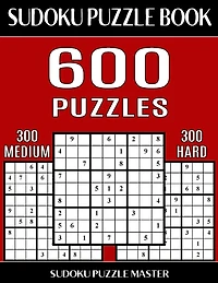 Sudoku Puzzle Book 600 Puzzles, 300 Medium and 300 Hard: Two Levels Of Sudoku Puzzles In This Jumbo Size Book