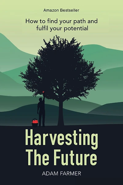 Harvesting the Future: How to Find Your Path and Fulfil Your Potential