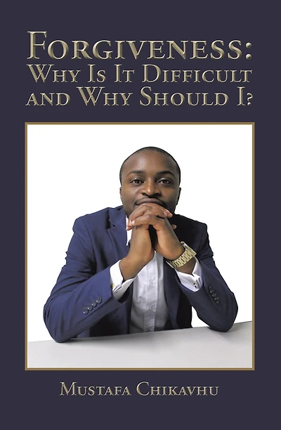 Forgiveness: Why Is It Difficult and Why Should I?