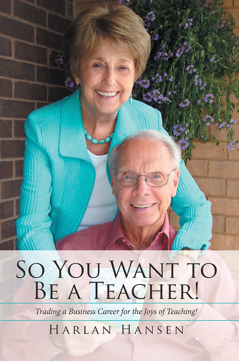 So You Want to Be a Teacher!: Trading a Business Career for the Joys of Teaching!