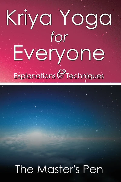 Kriya Yoga for Everyone: Explanations & Techniques
