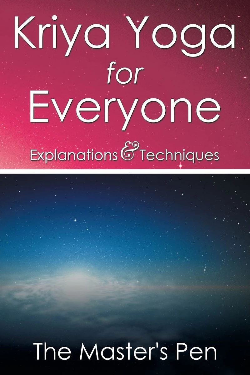 Kriya Yoga for Everyone: Explanations & Techniques