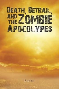 Death, Betrail, and the Zombie Apocolypes