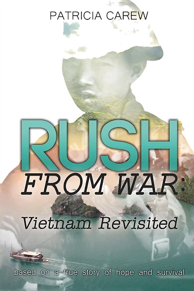 Rush from War: Vietnam Revisited: Based on the True Story of One Vietnamese Family'S Escapes During the 1980'S, and of One American Couple'S Saving Grace