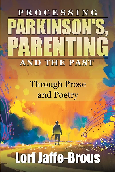 Processing Parkinson's, Parenting and the Past: Through Prose and Poetry