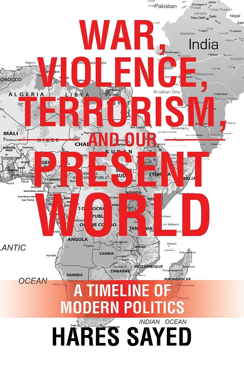 War, Violence, Terrorism, and Our Present World: A Timeline of Modern Politics
