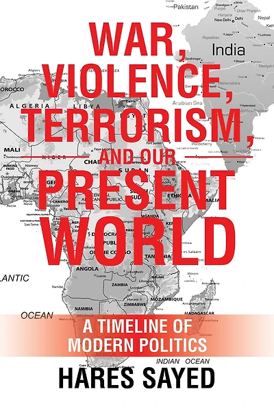 War, Violence, Terrorism, and Our Present World: A Timeline of Modern Politics