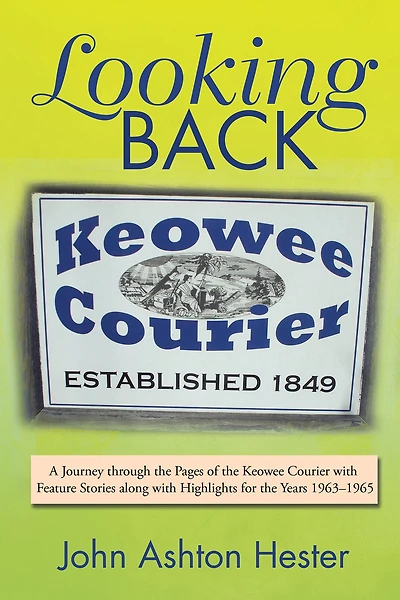 Looking Back: A Journey Through the Pages of the Keowee Courier with Feature Stories Along with Highlights for the Years 1963-1965