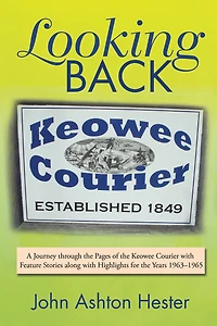 Looking Back: A Journey Through the Pages of the Keowee Courier with Feature Stories Along with Highlights for the Years 1963-1965