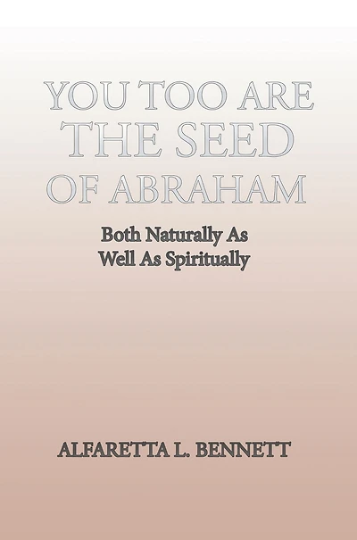 You Too Are the Seed of Abraham: Both Naturally as Well as Spiritually