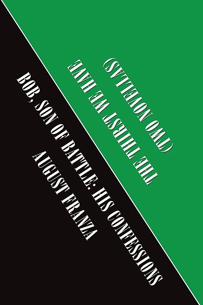 Two Novellas: The Thirst We Have and Bob, Son of Battle: His Confessions