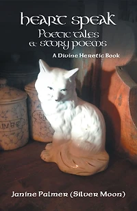 Heart Speak--Poetic Tales & Story Poems: A Divine Heretic Book