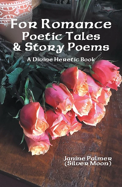 For Romance--Poetic Tales & Story Poems: A Divine Heretic Book
