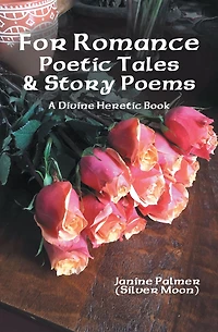 For Romance--Poetic Tales & Story Poems: A Divine Heretic Book