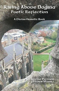 Rising Above Dogma--Poetic Reflection: A Divine Heretic Book