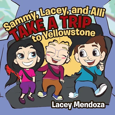 Sammy, Lacey, and Alli Take a Trip: To Yellowstone