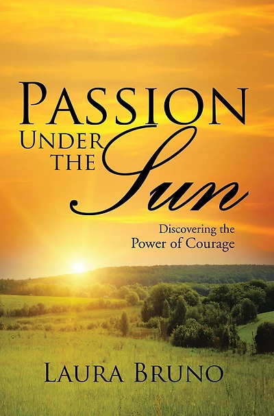 Passion Under the Sun: Discovering the Power of Courage