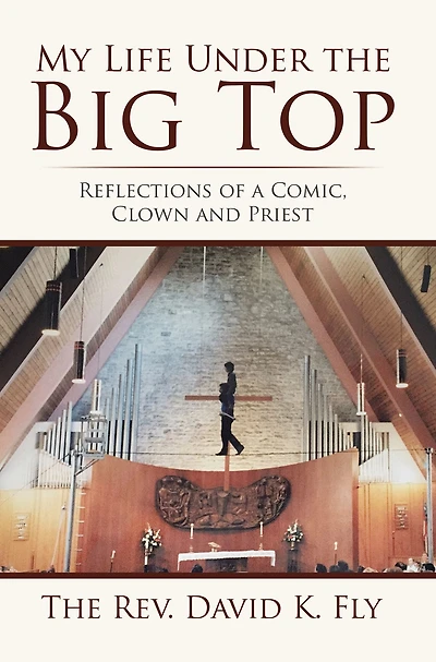 My Life Under the Big Top: Reflections of a Comic, Clown and Priest