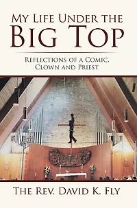 My Life Under the Big Top: Reflections of a Comic, Clown and Priest