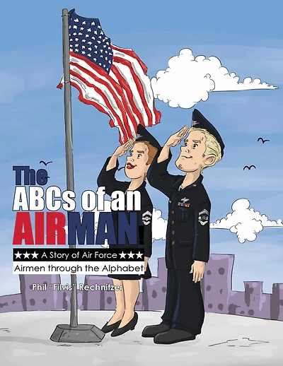 The Abcs of an Airman!: A Story of Air Force Airmen Through the Alphabet