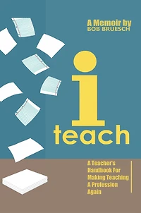 I Teach: a Teacher'S Handbook on Making Teaching Profession Again