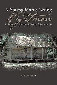 A Young Man'S Living Nightmare: A True Story of Deadly Domination