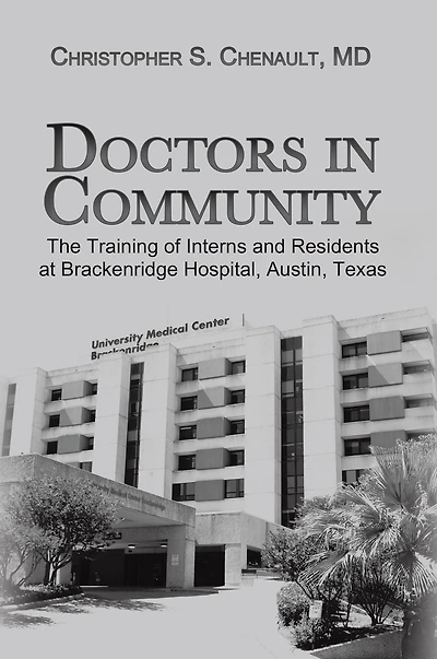 Doctors in Community: The Training of Interns and Residents at Brackenridge Hospital, Austin, Texas