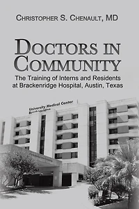 Doctors in Community: The Training of Interns and Residents at Brackenridge Hospital, Austin, Texas