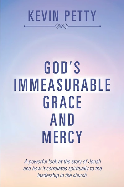 God'S Immeasurable Grace and Mercy: A Powerful Look at the Story of Jonah and How It Correlates Spiritually to the Leadership in the Church.