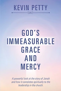 God'S Immeasurable Grace and Mercy: A Powerful Look at the Story of Jonah and How It Correlates Spiritually to the Leadership in the Church.