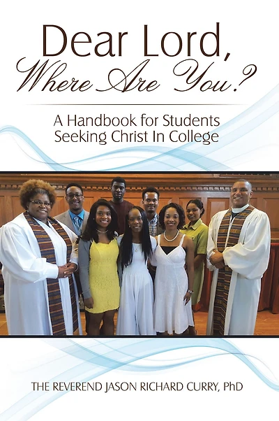 Dear Lord, Where Are You?: A Handbook for Students Seeking Christ in College