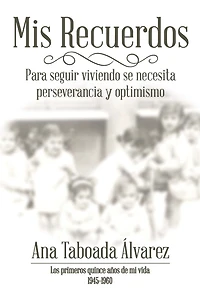 Mis Recuerdos: Los Primeros Quince Años De Mi Vida 1945-1960