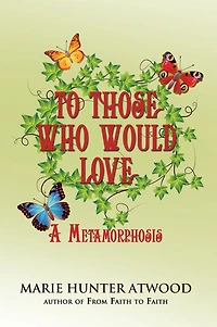 To Those Who Would Love: A Metamorphosis